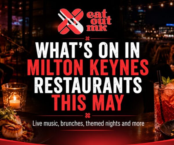 What’s On in Milton Keynes Restaurants This May