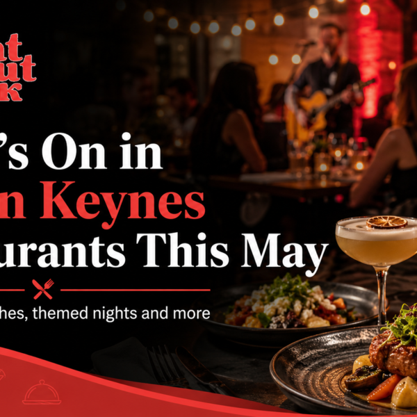 What’s On in Milton Keynes Restaurants This May