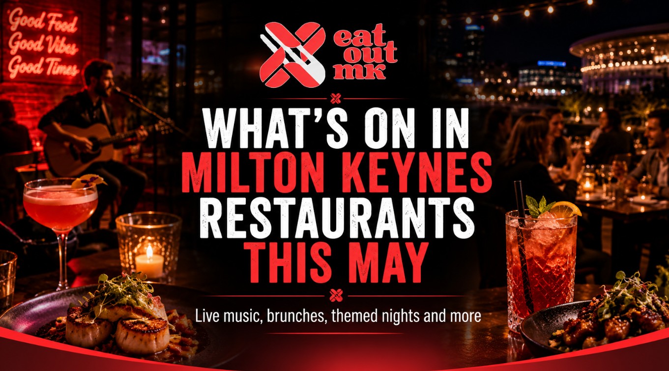 What’s On in Milton Keynes Restaurants This May