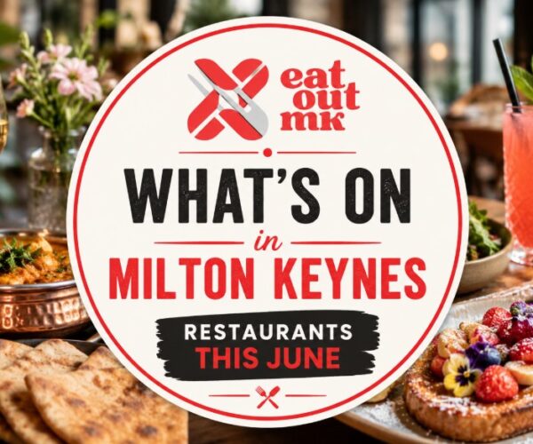 What’s On in Milton Keynes Restaurants This June